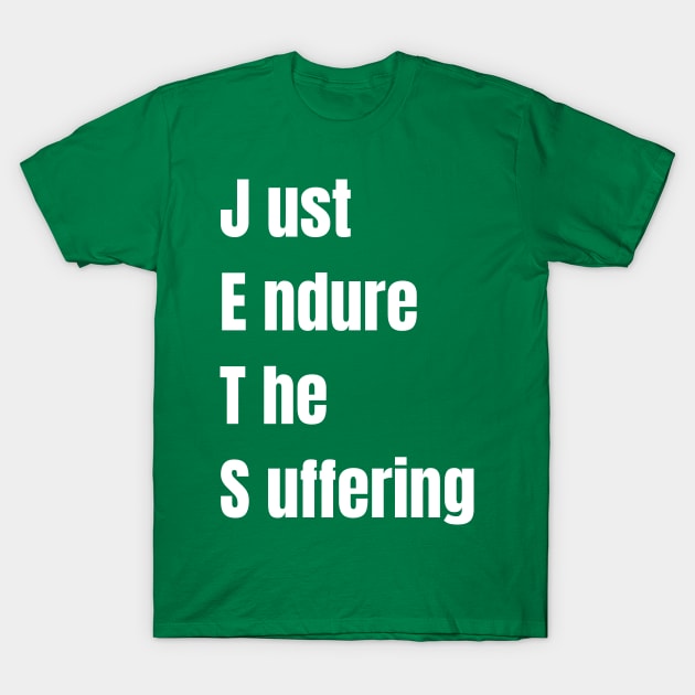 just endure the suffering T-Shirt by mdr design